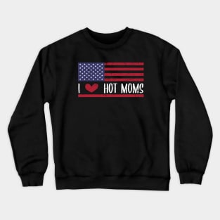 I Love Hot Moms - Funny Red Heart Love Moms - Funny Quote Crewneck Sweatshirt